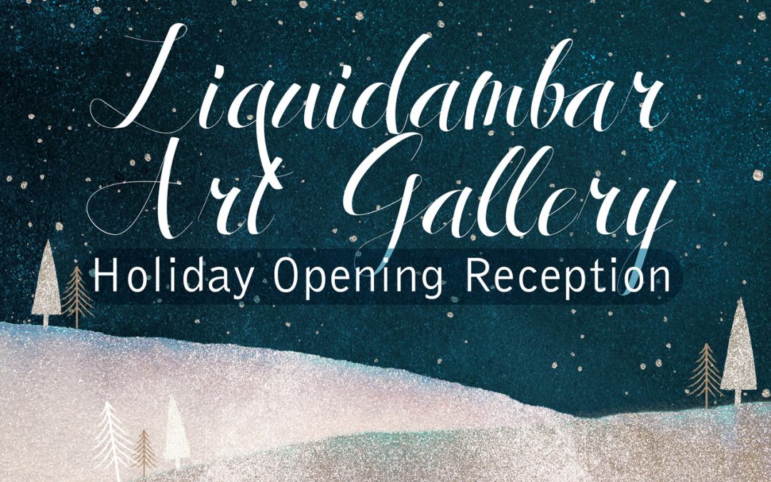 Liquidambar Art Gallery Holiday Opening Reception